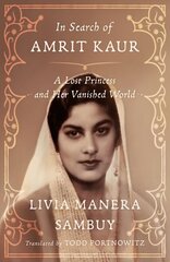 In Search of Amrit Kaur: A Lost Princess and Her Vanished World cena un informācija | Biogrāfijas, autobiogrāfijas, memuāri | 220.lv