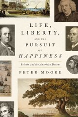 Life, Liberty, and the Pursuit of Happiness: Britain and the American Dream цена и информация | Исторические книги | 220.lv