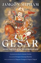 Gesar: Tantric Practices of the Tibetan Warrior King cena un informācija | Garīgā literatūra | 220.lv