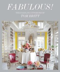 Fabulous!: Dazzling Interiors of Tom Britt, The цена и информация | Самоучители | 220.lv