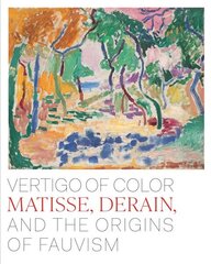 Vertigo of Color: Matisse, Derain, and the Origins of Fauvism цена и информация | Книги об искусстве | 220.lv