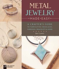 Metal Jewelry Made Easy: A Crafter's Guide to Fabricating Necklaces, Earrings, Bracelets & More цена и информация | Книги о питании и здоровом образе жизни | 220.lv