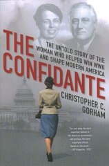 Confidante: The Untold Story of the Woman Who Helped Win WWII and Shape Modern America cena un informācija | Vēstures grāmatas | 220.lv