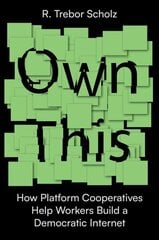 Own This!: How Platform Cooperatives Help Workers Build a Democratic Internet cena un informācija | Ekonomikas grāmatas | 220.lv