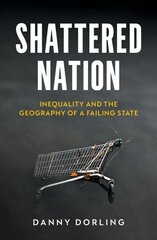 Shattered Nation: Inequality and the Geography of A Failing State cena un informācija | Sociālo zinātņu grāmatas | 220.lv