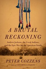 Brutal Reckoning: Andrew Jackson, the Creek Indians, and the Epic War for the American South cena un informācija | Vēstures grāmatas | 220.lv