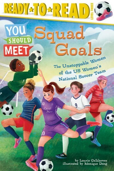 Squad Goals: The Unstoppable Women of the Us Women's National Soccer Team (Ready-To-Read Level 3) cena un informācija | Grāmatas pusaudžiem un jauniešiem | 220.lv