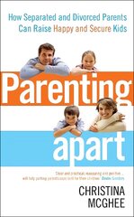 Parenting Apart: How Separated and Divorced Parents Can Raise Happy and Secure Kids cena un informācija | Pašpalīdzības grāmatas | 220.lv