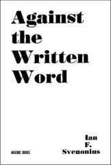 Against The Written Word: Toward a Universal Illiteracy cena un informācija | Vēstures grāmatas | 220.lv