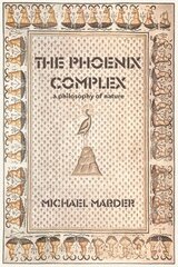 Phoenix Complex: A Philosophy of Nature цена и информация | Духовная литература | 220.lv