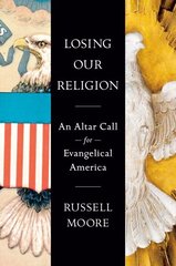 Losing Our Religion: An Altar Call for Evangelical America cena un informācija | Garīgā literatūra | 220.lv