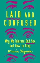 Laid and Confused: Why We Tolerate Bad Sex and How to Stop цена и информация | Самоучители | 220.lv