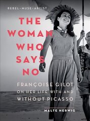 Woman Who Says No: Francoise Gilot on Her Life With and Without Picasso цена и информация | Биографии, автобиографии, мемуары | 220.lv