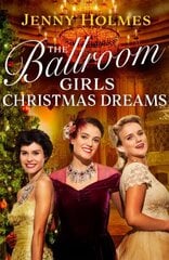 The Ballroom Girls: Christmas Dreams: Curl up with this festive, heartwarming and uplifting historical romance book цена и информация | Фантастика, фэнтези | 220.lv