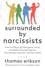 Surrounded by Narcissists: How to Effectively Recognize, Avoid, and Defend Yourself Against Toxic People (and Not Lose Your Mind) [The Surrounded by Idiots Series] цена и информация | Самоучители | 220.lv