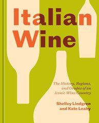 Italian Wine: The History, Regions, and Grapes of an Iconic Wine Country цена и информация | Книги рецептов | 220.lv