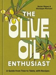 Olive Oil Enthusiast: A Guide from Tree to Table, with Recipes цена и информация | Книги рецептов | 220.lv