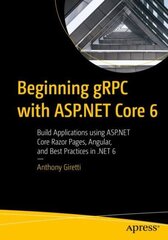 Beginning gRPC with ASP.NET Core 6: Build Applications using ASP.NET Core Razor Pages, Angular, and Best Practices in .NET 6 1st ed. cena un informācija | Ekonomikas grāmatas | 220.lv