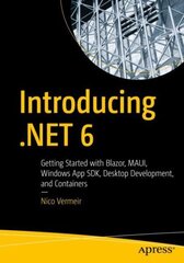 Introducing .NET 6: Getting Started with Blazor, MAUI, Windows App SDK, Desktop Development, and Containers 1st ed. цена и информация | Книги по экономике | 220.lv