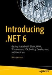 Introducing .NET 6: Getting Started with Blazor, MAUI, Windows App SDK, Desktop Development, and Containers 1st ed. cena un informācija | Ekonomikas grāmatas | 220.lv