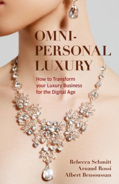 Omni-personal Luxury: How to Transform your Luxury Business for the Digital Age 1st ed. 2022 cena un informācija | Ekonomikas grāmatas | 220.lv