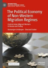 Political Economy of Non-Western Migration Regimes: Central Asian Migrant Workers in Russia and Turkey 1st ed. 2022 cena un informācija | Sociālo zinātņu grāmatas | 220.lv