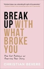 Break Up with What Broke You - How God Redeems and Rewrites Your Story: How God Redeems and Rewrites Your Story цена и информация | Духовная литература | 220.lv