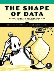 Shape Of Data: Geometry-Based Machine Learning and Data Analysis in R цена и информация | Книги по социальным наукам | 220.lv