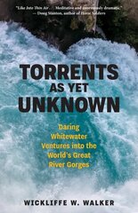 Torrents As Yet Unknown: Daring Whitewater Ventures into the World's Great River Gorges cena un informācija | Biogrāfijas, autobiogrāfijas, memuāri | 220.lv