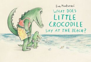 What Does Little Crocodile Say At The Beach? цена и информация | Книги для самых маленьких | 220.lv