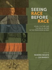 Seeing Race Before Race - Visual Culture and the Racial Matrix in the Premodern World: Visual Culture and the Racial Matrix in the Premodern World cena un informācija | Vēstures grāmatas | 220.lv