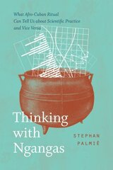 Thinking with Ngangas: What Afro-Cuban Ritual Can Tell Us about Scientific Practice and Vice Versa цена и информация | Исторические книги | 220.lv