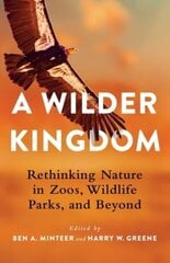 Wilder Kingdom: Rethinking Nature in Zoos, Wildlife Parks, and Beyond цена и информация | Книги о питании и здоровом образе жизни | 220.lv