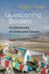 Questioning Borders: Ecoliteratures of China and Taiwan цена и информация | Книги по социальным наукам | 220.lv