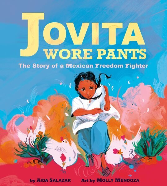 Jovita Wore Pants: The Story of a Mexican Freedom Fighter: The Story of a Mexican Freedom Fighter cena un informācija | Grāmatas pusaudžiem un jauniešiem | 220.lv