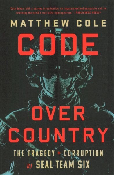 Code Over Country: The Tragedy and Corruption of SEAL Team Six cena un informācija | Sociālo zinātņu grāmatas | 220.lv