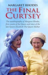 Final Curtsey: The Autobiography of Margaret Rhodes, First Cousin of the Queen and Niece of Queen Elizabeth, the Queen Mother цена и информация | Биографии, автобиогафии, мемуары | 220.lv