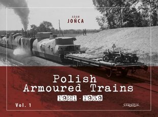 Polish Armoured Trains 1921-1939 Vol. 1 цена и информация | Исторические книги | 220.lv