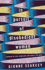 In Pursuit of Disobedient Women: A Memoir of Love, Rebellion, and Family, Far Away cena un informācija | Biogrāfijas, autobiogrāfijas, memuāri | 220.lv