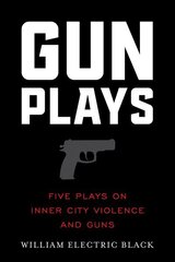 Gunplays: Five Plays on Inner City Violence and Guns cena un informācija | Stāsti, noveles | 220.lv