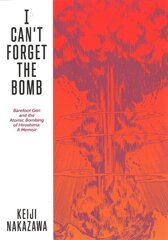 I Can't Forget The Bomb: Barefoot Gen and the Atomic Bombing of Hiroshima: A Memoir cena un informācija | Biogrāfijas, autobiogrāfijas, memuāri | 220.lv