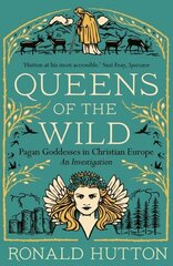 Queens of the Wild: Pagan Goddesses in Christian Europe: An Investigation cena un informācija | Vēstures grāmatas | 220.lv