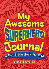 My Awesome Superhero Journal: A Fun Fill-in Book for Kids cena un informācija | Grāmatas pusaudžiem un jauniešiem | 220.lv