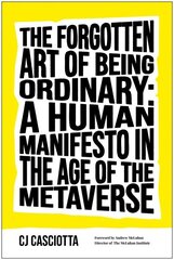 Forgotten Art of Being Ordinary: A Human Manifesto in the Age of the Metaverse cena un informācija | Pašpalīdzības grāmatas | 220.lv