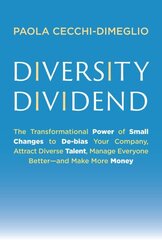 Diversity Dividend: The Transformational Power of Small Changes to Debias Your Company, Attract Dive rse Talent, Manage Everyone Better and Make More Money цена и информация | Книги по экономике | 220.lv