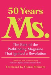 50 Years of Ms.: The Best of the Pathfinding Magazine That Ignited a Revolution цена и информация | Книги по социальным наукам | 220.lv