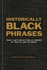 Historically Black Phrases: From 'I Ain't One of Your Lil' Friends' to 'Who All Gon' Be There?' cena un informācija | Sociālo zinātņu grāmatas | 220.lv