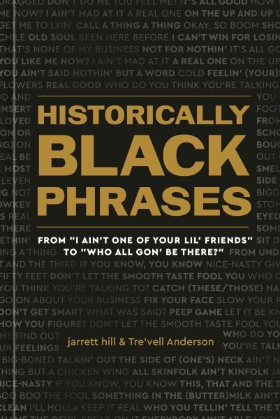 Historically Black Phrases: From 'I Ain't One of Your Lil' Friends' to 'Who All Gon' Be There?' цена и информация | Sociālo zinātņu grāmatas | 220.lv