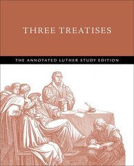 Three Treatises: The Annotated Luther Study Edition cena un informācija | Garīgā literatūra | 220.lv
