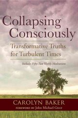 Collapsing Consciously: Transformative Truths for Turbulent Times cena un informācija | Pašpalīdzības grāmatas | 220.lv